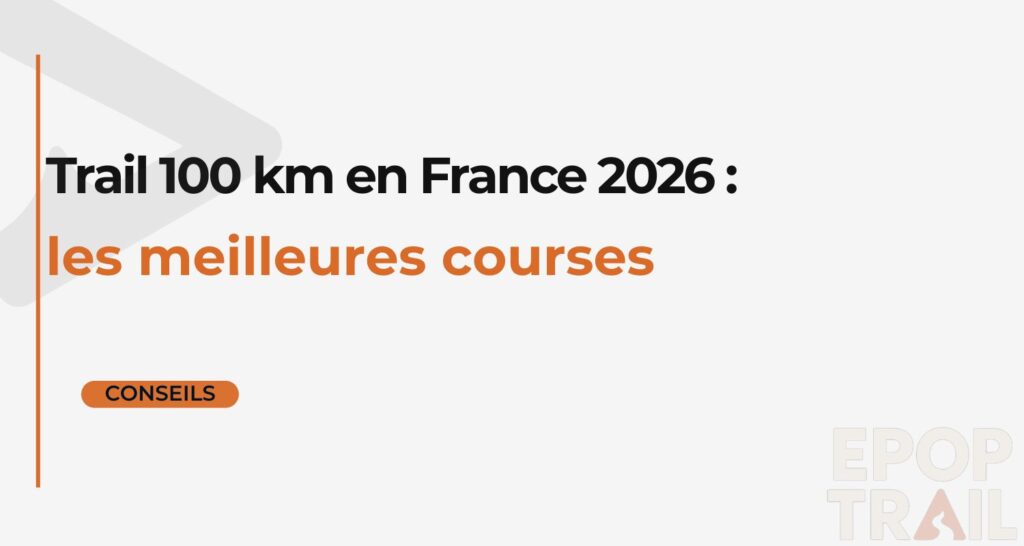 Trail 100 km en France 2026 : les meilleures courses